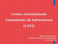 Centro Automatizado Tratamiento de Infracciones (CATI) 1 Ministro Andrés Gómez Lobo Ministerio de Transportes y Telecomunicaciones 6 de Mayo de 2014.