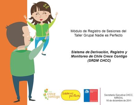 Módulo de Registro de Sesiones del Taller Grupal Nadie es Perfecto Sistema de Derivación, Registro y Monitoreo de Chile Crece Contigo (SRDM CHCC) Secretaría.