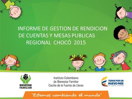 INFORME DE GESTION DE RENDICION DE CUENTAS Y MESAS PUBLICAS REGIONAL CHOCÓ 2015.