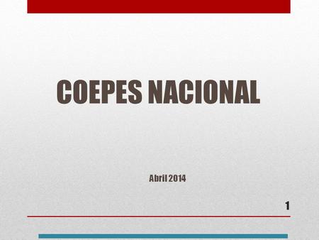 COEPES NACIONAL 1 Abril 2014. Contenido 1.Antecedentes 2.Diagnóstico de la SEP sobre las COEPES de las entidades federativas. 3.COEPES Nacional a través.