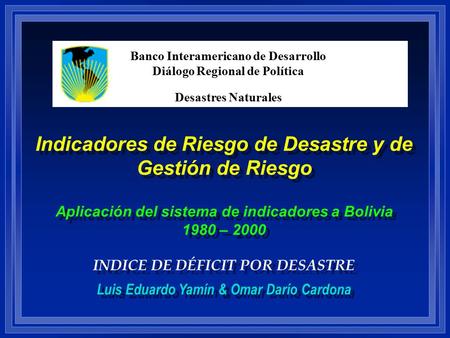 Banco Interamericano de Desarrollo Diálogo Regional de Política Desastres Naturales Indicadores de Riesgo de Desastre y de Gestión de Riesgo Aplicación.