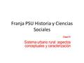 Clase 01 Sistema urbano rural: aspectos conceptuales y caracterización nacional y mundial Franja PSU Historia y Ciencias Sociales.
