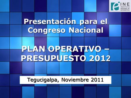Presentación para el Congreso Nacional PLAN OPERATIVO – PRESUPUESTO 201 2 Tegucigalpa, Noviembre 2011.