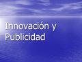 Innovación y Publicidad. Barreras a la innovación -Socioculturales -Socioculturales -Burocráticas -Burocráticas -Financieras -Financieras.