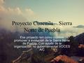 Proyecto Cuacuila – Sierra Norte de Puebla Ese proyecto ten como objetivo promover a evolución de la Sierra Norte de Puebla. Con ayuda de la organización.