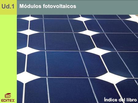 Ud.1 Ud.1 Ud.1 Módulos fotovoltaicos Índice del libro.