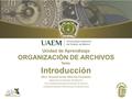 Unidad de Aprendizaje ORGANIZACIÓN DE ARCHIVOS Tema: Introducción Mtro. Yaroslaf Aarón Albarrán Fernández Ingeniería en Sistemas Inteligentes Universidad.