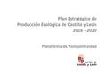 Plan Estratégico de Producción Ecológica Plan Estratégico de Producción Ecológica de Castilla y León 2016 - 2020 Plataforma de Competitividad.