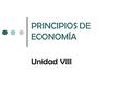 PRINCIPIOS DE ECONOMÍA Unidad VIII. Economía descriptiva Teoría económica Análisis Microeconómico Análisis Macroeconómico T. Del consumidor T. De la empresa.