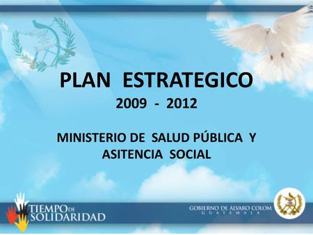PLAN ESTRATEGICO 2009 - 2012 MINISTERIO DE SALUD PÚBLICA Y ASITENCIA SOCIAL.