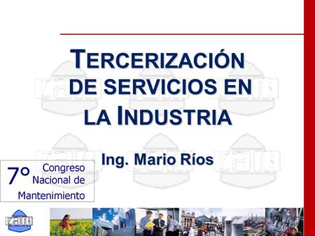 T ERCERIZACIÓN DE SERVICIOS EN LA I NDUSTRIA DE SERVICIOS EN LA I NDUSTRIA Ing. Mario Ríos.