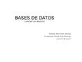 BASES DE DATOS CONCEPTOS BASICOS Elizabeth Maite Zarate Machaca “El tratamiento eficiente de la información al servicio del usuario”