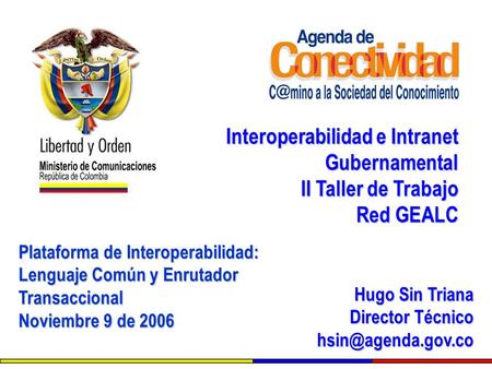 Hugo Sin Triana Director Técnico Hugo Sin Triana Director Técnico Interoperabilidad e Intranet Gubernamental II Taller.