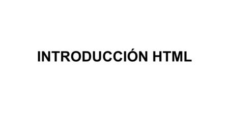 INTRODUCCIÓN HTML. QUE ES HTML El HTML (Hyper Text Markup Language) es el lenguaje con el que se escriben las páginas web. HTML es un lenguaje de hipertexto.