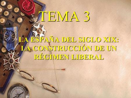 TEMA 3 LA ESPAÑA DEL SIGLO XIX: LA CONSTRUCCIÓN DE UN RÉGIMEN LIBERAL.