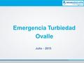 Emergencia Turbiedad Ovalle Julio - 2015. Esquema General.