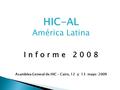 HIC-AL América Latina I n f o r m e 2 0 0 8 Asamblea General de HIC – Cairo, 12 y 13 mayo 2009.