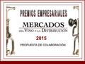 2015 PROPUESTA DE COLABORACIÓN. 2 IX Premios Empresariales Mercados del Vino y la Distribución 2015 Mercados del Vino y la Distribución congrega un año.