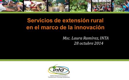 Msc. Laura Ramírez, INTA 28 octubre 2014 Servicios de extensión rural en el marco de la innovación.