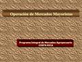 Operación de Mercados Mayoristas Programa Integral de Mercadeo Agropecuario COSTA RICA.