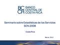 Seminario sobre Estadísticas de los Servicios SCN-2008 Marzo, 2012 Costa Rica.