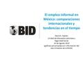 El empleo informal en México: comparaciones internacionales y tendencias en el tiempo David S. Kaplan Unidad de Mercados Laborales y Seguridad Social 14.