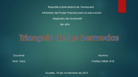 Republica Bolivariana de Venezuela Ministerio del Poder Popular para la educación Alejandro de Humboldt 3er año AlumnoDocente Nivis VeraCristian Millán.