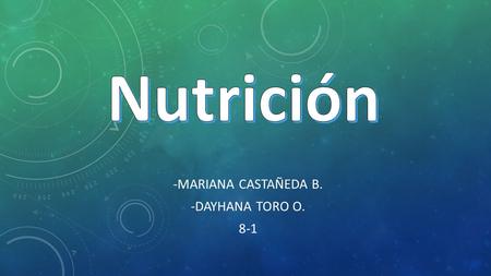-MARIANA CASTAÑEDA B. -DAYHANA TORO O. 8-1. Para vivir nuestro organismo necesita unas cantidades determinadas de las sustancias nutritivas que se encuentran.