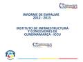 INFORME DE EMPALME 2012 - 2015 INSTITUTO DE INFRAESTRUCTURA Y CONCESIONES DE CUNDINAMARCA - ICCU.
