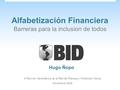 Alfabetización Financiera Barreras para la inclusion de todos Hugo Ñopo X Reunión Hemisférica de la Red de Pobreza y Protección Social Noviembre 2008.