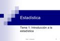 Tema 1: Introdución 1 Estadística Tema 1: Introducción a la estadística.