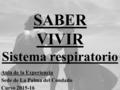 SABER VIVIR Sistema respiratorio Aula de la Experiencia Sede de La Palma del Condado Curso 2015-16.