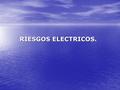 RIESGOS ELECTRICOS..