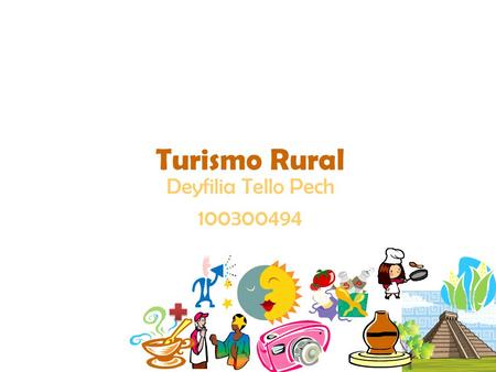 Turismo Rural Deyfilia Tello Pech 100300494. “Es aquel que se realiza atraído por los recursos naturales y/o culturales de una región, que puede ofrecer.