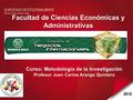 Contenido 2012 Curso: Metodología de la Investigación Profesor Juan Carlos Arango Quintero Facultad de Ciencias Económicas y Administrativas.