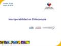 Martes, 31 de mayo de 2016 Interoperabilidad en Chilecompra.