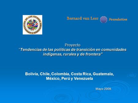 Proyecto “Tendencias de las políticas de transición en comunidades indígenas, rurales y de frontera” Mayo 2009. Bolivia, Chile, Colombia, Costa Rica, Guatemala,