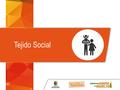 EVALUACIÓN Y SEGUIMIENTO Tejido Social. TEJIDO SOCIAL Programas liberados Feria de servicios Culturas Urbanas Estrategia de atención integral a personas.