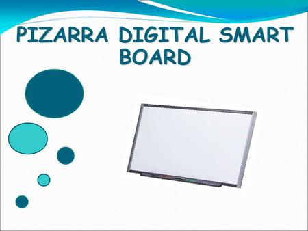PIZARRA DIGITAL SMART BOARD Definición de pizarra digital: Sistema tecnológico que consiste en un ordenador multimedia conectado a internet y un video.