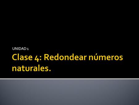 Clase 4: Redondear números naturales.