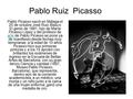 Pablo Ruiz Picasso Pablo Picasso nació en Málaga el 25 de octubre José Ruiz Blasco El genio de 1881, hijo de María Picasso López y del profesor de arte.