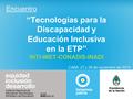 “Tecnologías para la Discapacidad y Educación Inclusiva en la ETP” INTI-INET-CONADIS-INADI Encuentro CABA, 27 y 28 de noviembre de 2014.