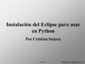Instalación del Eclipse para usar en Python Por Cristian Suárez Sistemas Operativos 1 Año 2010.