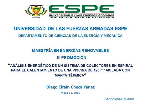 UNIVERSIDAD DE LAS FUERZAS ARMADAS ESPE DEPARTAMENTO DE CIENCIAS DE LA ENERGÍA Y MECÁNICA MAESTRÍA EN ENERGÍAS RENOVABLES III PROMOCIÓN “ ANÁLISIS ENERGÉTICO.