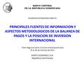 BANCO CENTRAL DE LA REPUBLICA DOMINICANA INVERSION EXTRANJERA DIRECTA PRINCIPALES FUENTES DE INFORMACION Y ASPECTOS METODOLOGICOS DE LA BALANZA DE PAGOS.