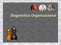 Diagnóstico Organizacional Concepto Etapa inicial de un proceso de análisis/síntesis críticos que consiste en recolectar, cuantificar y evaluar las.