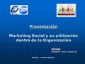 Presentación Marketing Social y su utilización dentro de la Organización AUTORA: YANNERY ORTIZ APARICIO MÉRIDA – ESTADO MÉRIDA.