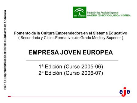 Plan de Emprendedores en el Sistema Educativo de Andalucía Fomento de la Cultura Emprendedora en el Sistema Educativo ( Secundaria y Ciclos Formativos.