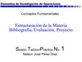 Elementos de Investigación de Operaciones Estructuración de la Materia Bibliografía, Evaluación, Proyecto S esión T eórico/ P ráctica N o. 1 Nelson José.
