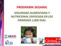 PROGRAMA SEGAMIL SEGURIDAD ALIMENTARIA Y NUTRICIONAL ENFOCADA EN LOS PRIMEROS 1,000 DIAS.